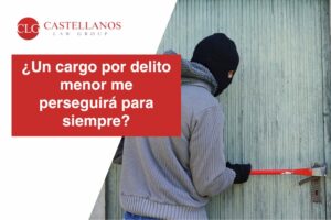 ¿Un cargo por delito menor me perseguirá para siempre?